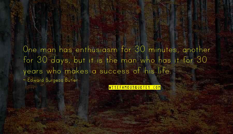 Enthusiasm And Leadership Quotes By Edward Burgess Butler: One man has enthusiasm for 30 minutes, another