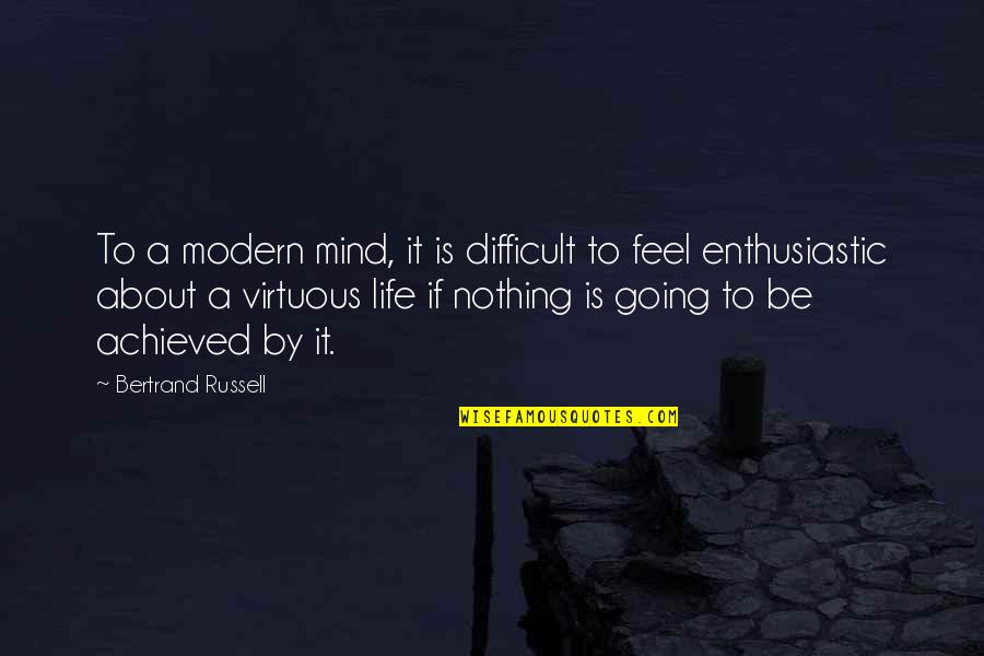 Enthusiasm For Life Quotes By Bertrand Russell: To a modern mind, it is difficult to