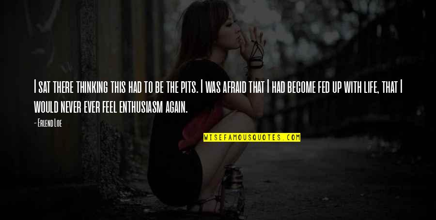 Enthusiasm For Life Quotes By Erlend Loe: I sat there thinking this had to be
