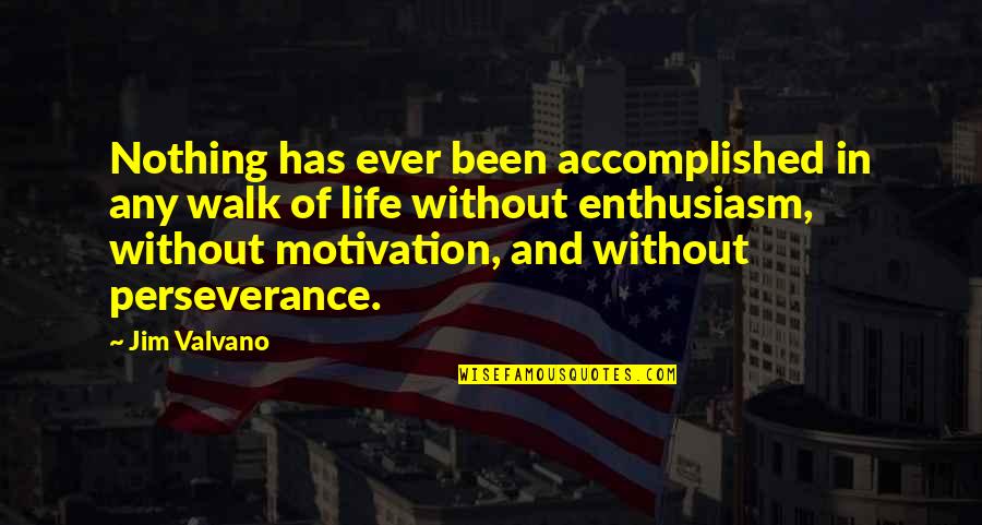 Enthusiasm For Life Quotes By Jim Valvano: Nothing has ever been accomplished in any walk