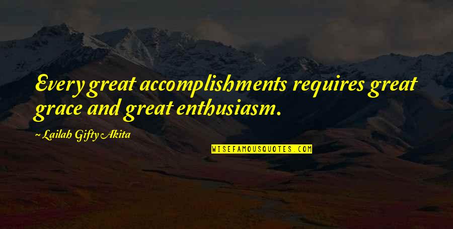 Enthusiasm For Life Quotes By Lailah Gifty Akita: Every great accomplishments requires great grace and great