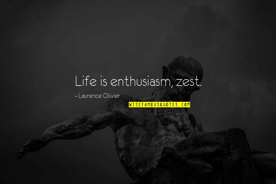 Enthusiasm For Life Quotes By Laurence Olivier: Life is enthusiasm, zest.