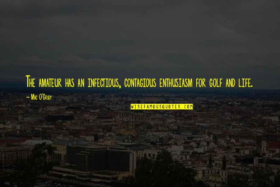 Enthusiasm For Life Quotes By Mac O'Grady: The amateur has an infectious, contagious enthusiasm for