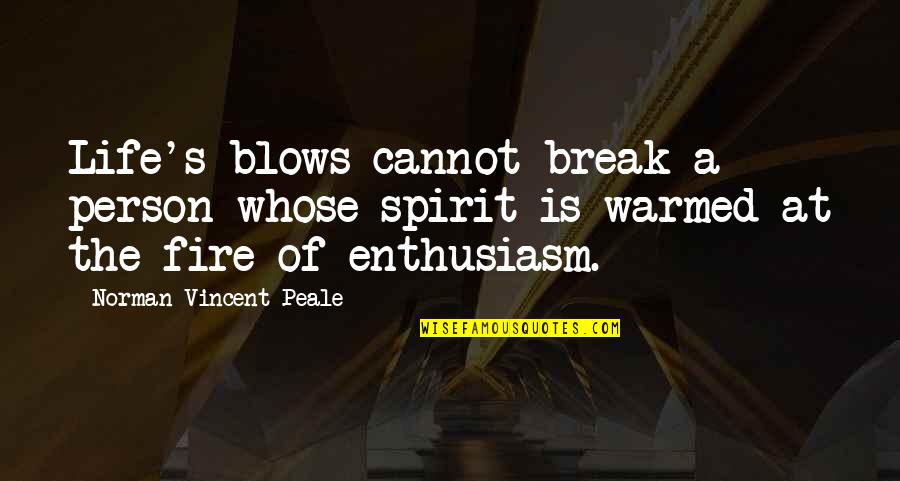 Enthusiasm For Life Quotes By Norman Vincent Peale: Life's blows cannot break a person whose spirit