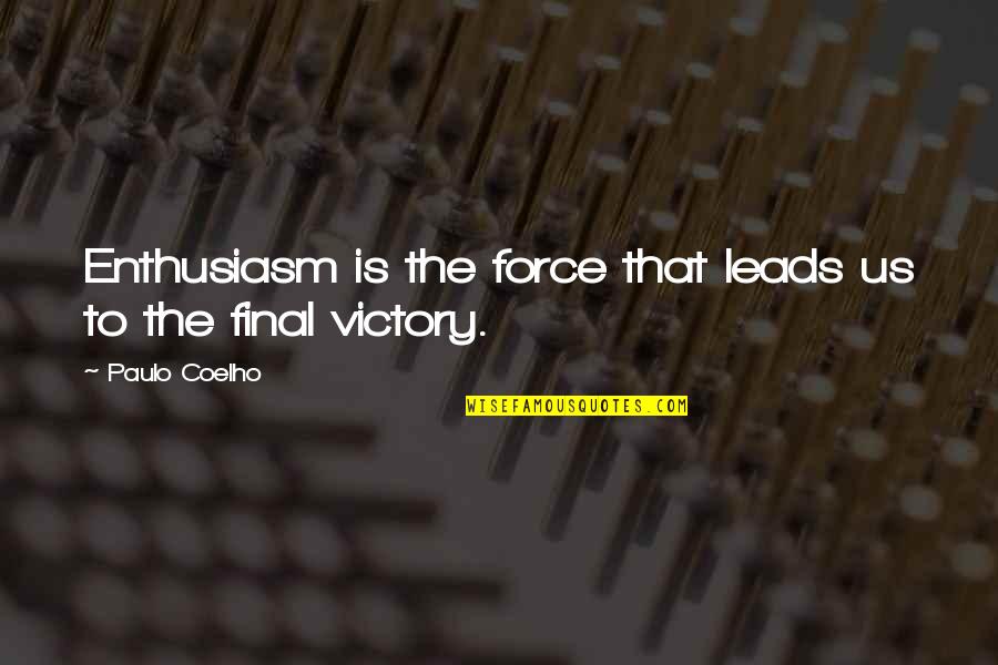 Enthusiasm For Life Quotes By Paulo Coelho: Enthusiasm is the force that leads us to