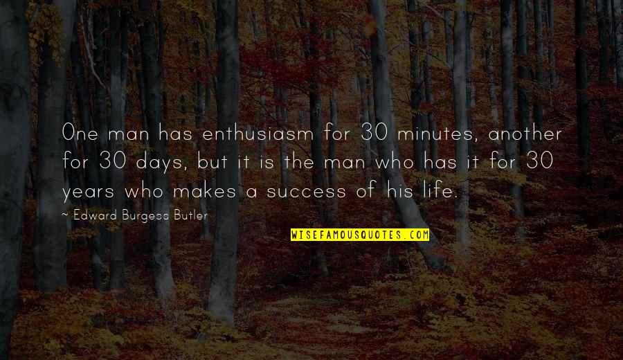 Enthusiasm Leadership Quotes By Edward Burgess Butler: One man has enthusiasm for 30 minutes, another