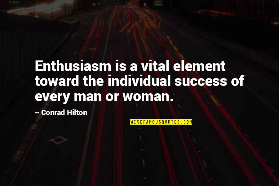 Enthusiasm Quotes By Conrad Hilton: Enthusiasm is a vital element toward the individual