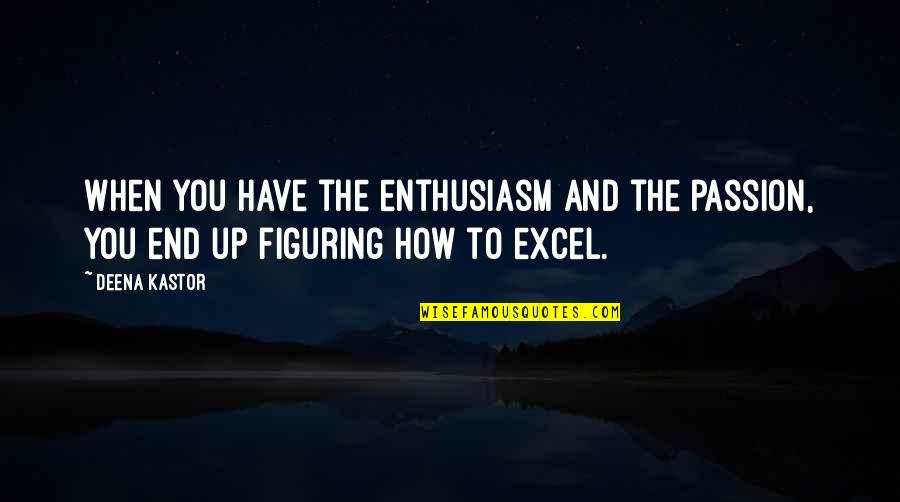 Enthusiasm Quotes By Deena Kastor: When you have the enthusiasm and the passion,