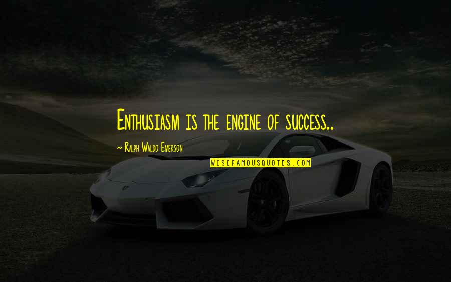 Enthusiasm Quotes By Ralph Waldo Emerson: Enthusiasm is the engine of success..