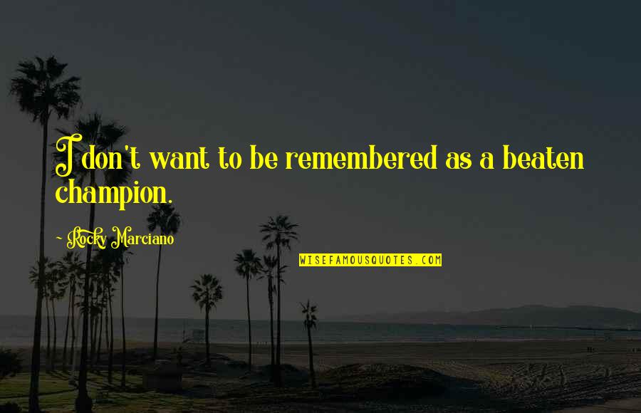 Enthusiasmus Duden Quotes By Rocky Marciano: I don't want to be remembered as a Enthusiasmus Duden Quotes By Rocky Marciano: I don't want to be remembered as a