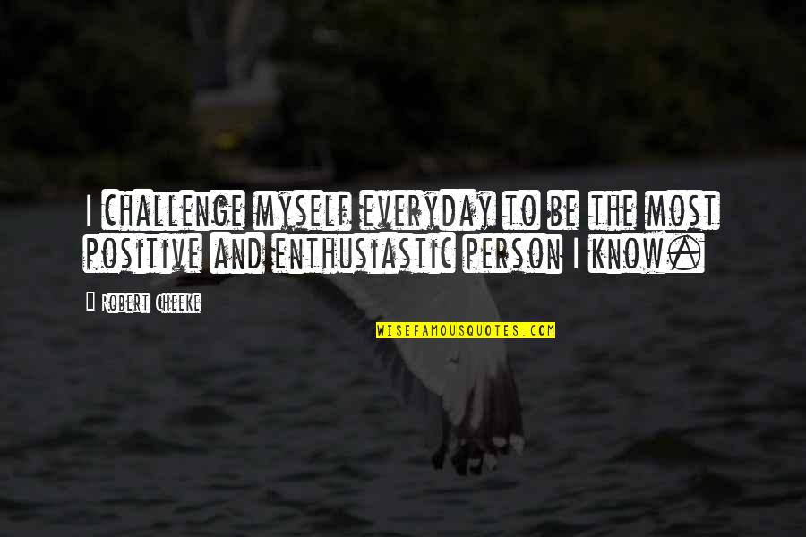 Enthusiastic Person Quotes By Robert Cheeke: I challenge myself everyday to be the most