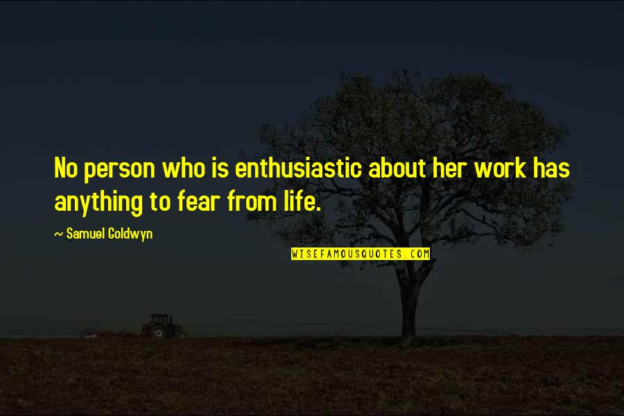 Enthusiastic Person Quotes By Samuel Goldwyn: No person who is enthusiastic about her work