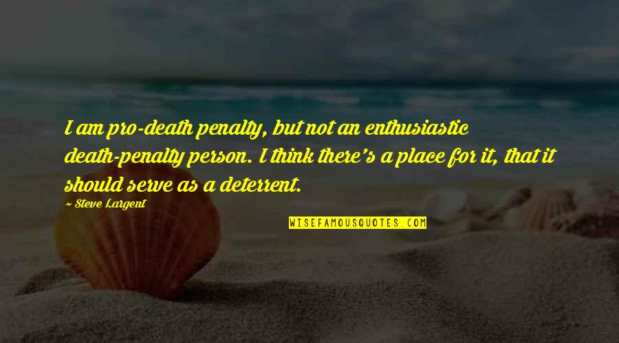 Enthusiastic Person Quotes By Steve Largent: I am pro-death penalty, but not an enthusiastic