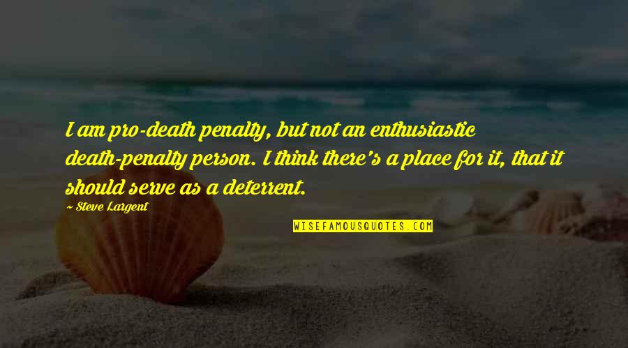 Enthusiastic Person Quotes By Steve Largent: I am pro-death penalty, but not an enthusiastic Enthusiastic Person Quotes By Steve Largent: I am pro-death penalty, but not an enthusiastic