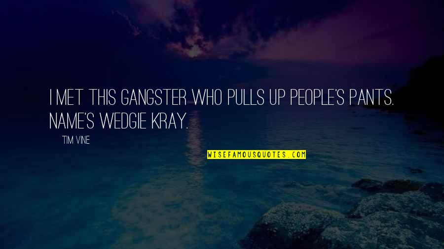 Enthusiastic Person Quotes By Tim Vine: I met this gangster who pulls up people's