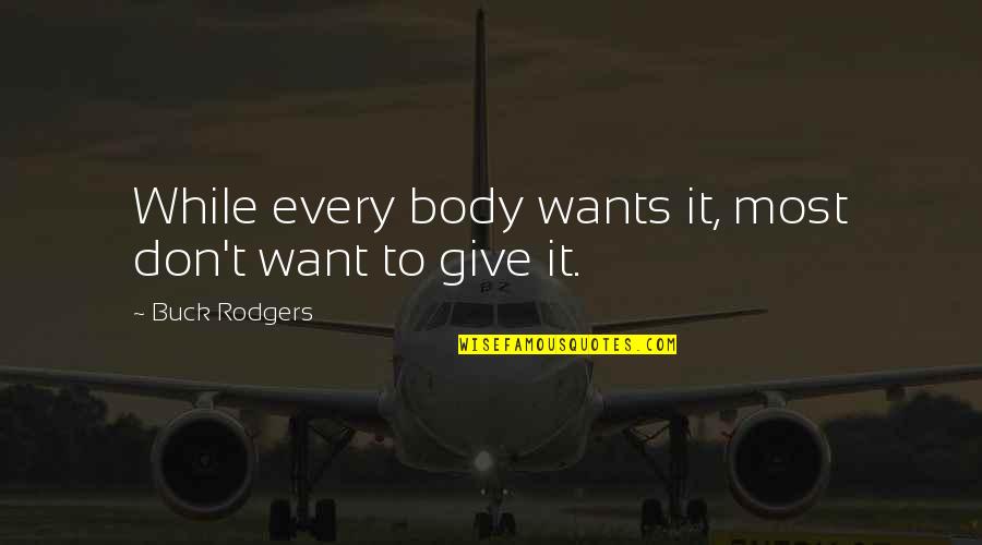 Enthusiastic Sales Quotes By Buck Rodgers: While every body wants it, most don't want