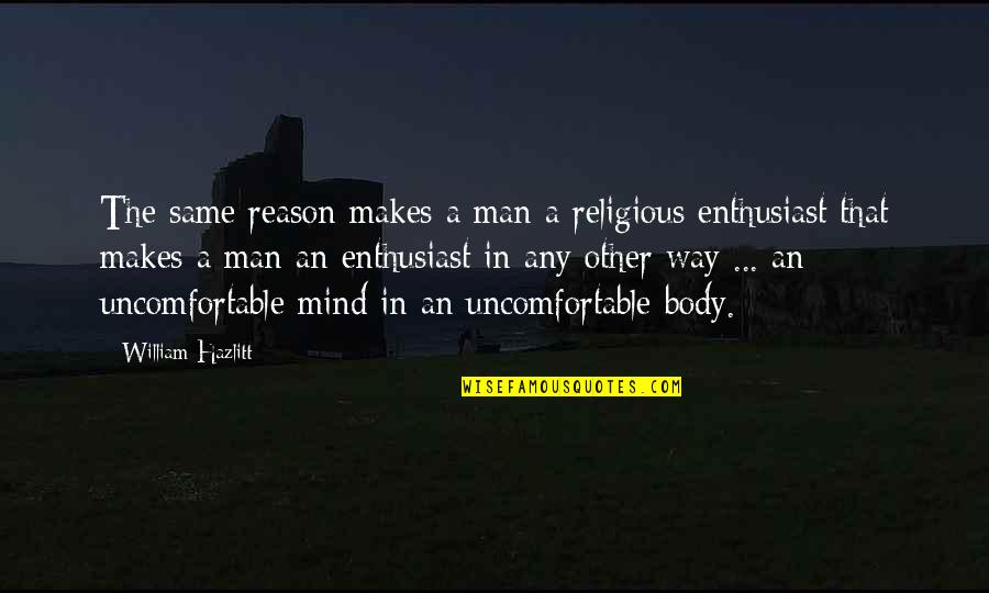 Enthusiast's Quotes By William Hazlitt: The same reason makes a man a religious