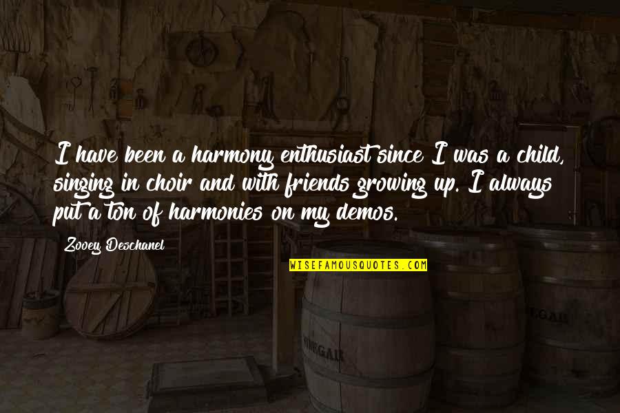 Enthusiast's Quotes By Zooey Deschanel: I have been a harmony enthusiast since I