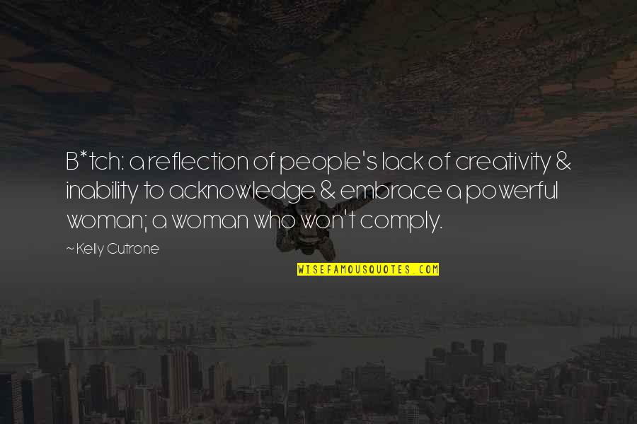 Enthusing Quotes By Kelly Cutrone: B*tch: a reflection of people's lack of creativity