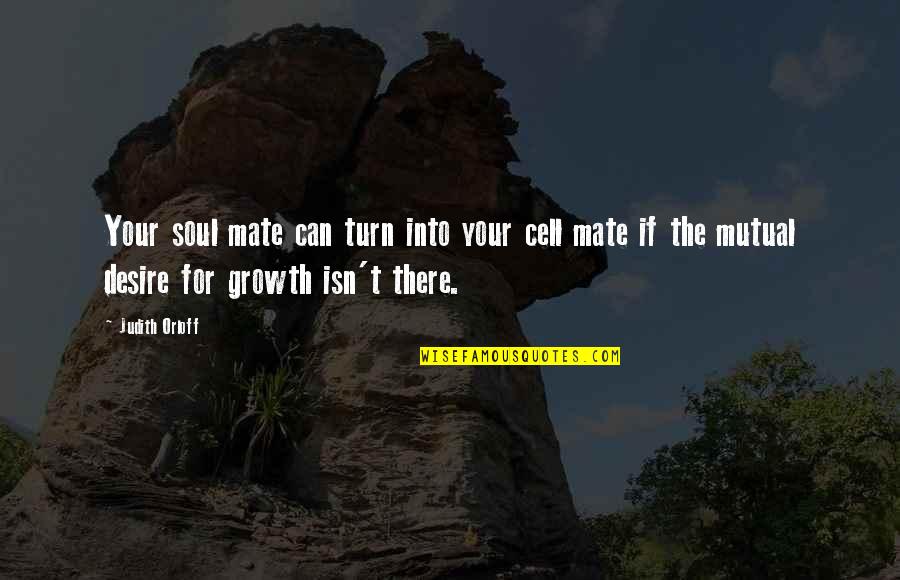 Enthymemes Quotes By Judith Orloff: Your soul mate can turn into your cell