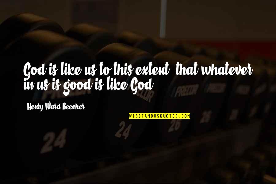 Enti Quotes By Henry Ward Beecher: God is like us to this extent, that