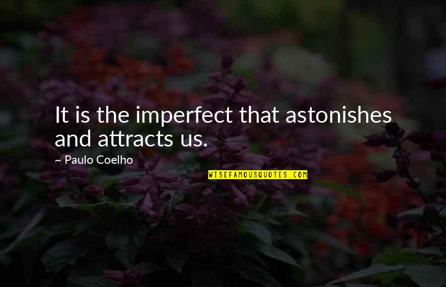 Entiati Quotes By Paulo Coelho: It is the imperfect that astonishes and attracts