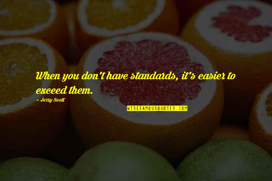 Entice Jessica Shirvington Quotes By Jerry Scott: When you don't have standards, it's easier to