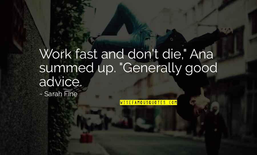 Entice Me Quotes By Sarah Fine: Work fast and don't die," Ana summed up.