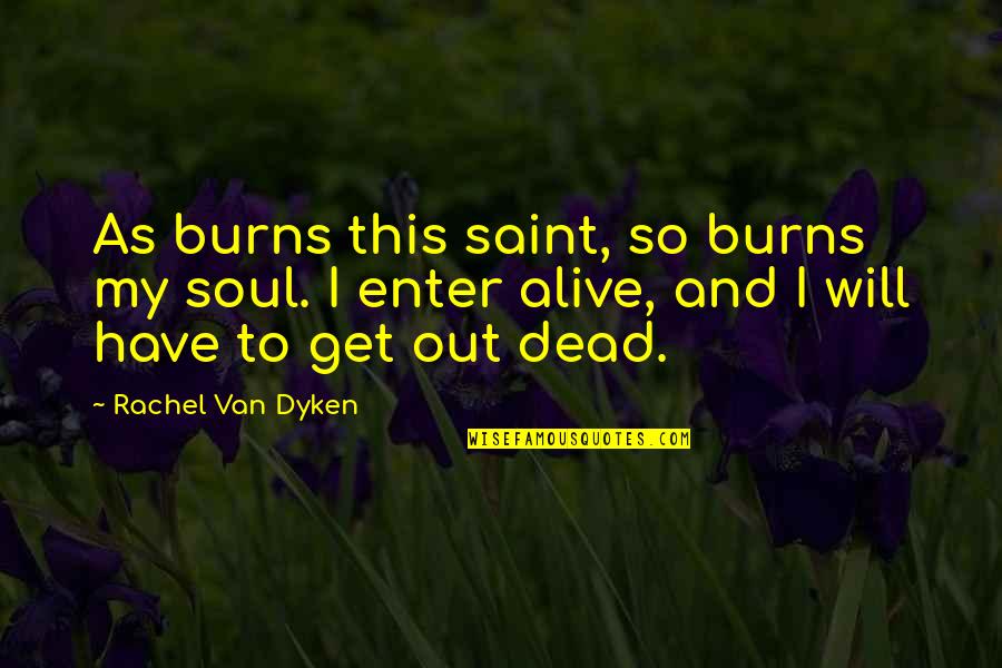 Entice Quotes By Rachel Van Dyken: As burns this saint, so burns my soul.