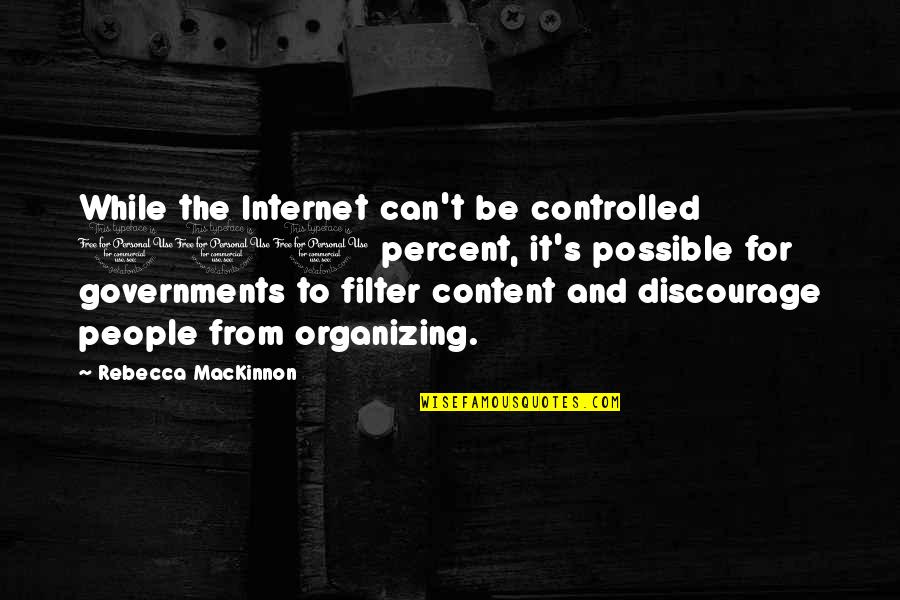 Enticements And Choices Quotes By Rebecca MacKinnon: While the Internet can't be controlled 100 percent,