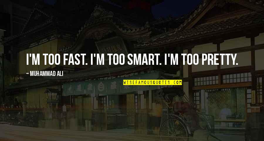 Enticements Crossword Quotes By Muhammad Ali: I'm too fast. I'm too smart. I'm too