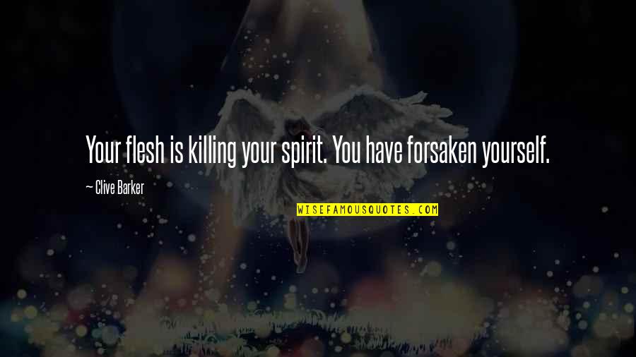 Enticing Quotes Quotes By Clive Barker: Your flesh is killing your spirit. You have