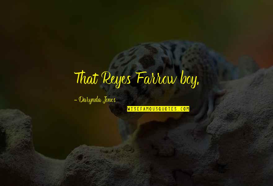Enticingsims Quotes By Darynda Jones: That Reyes Farrow boy.