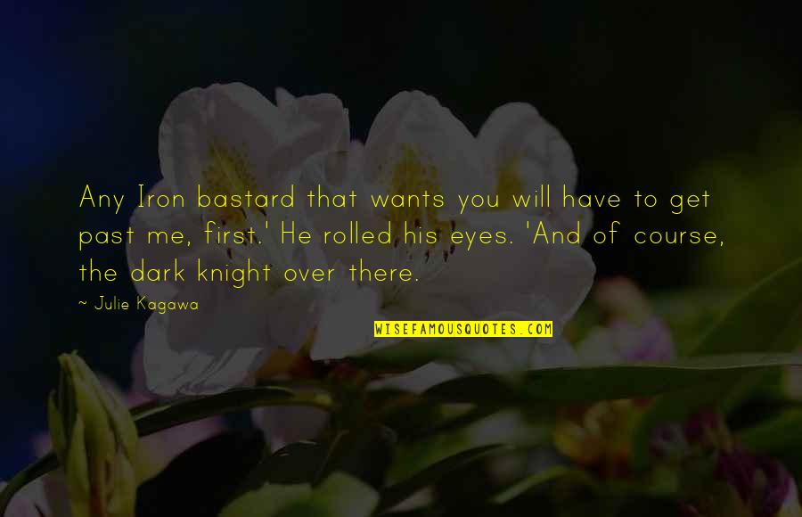 Enticingsims Quotes By Julie Kagawa: Any Iron bastard that wants you will have