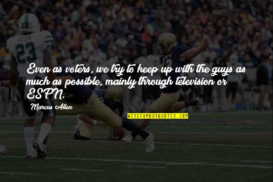 Enticingsims Quotes By Marcus Allen: Even as voters, we try to keep up