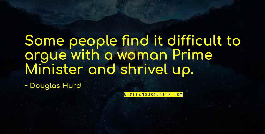 Entidade 20174 Quotes By Douglas Hurd: Some people find it difficult to argue with