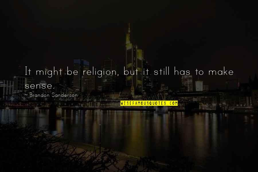 Entiendan Quotes By Brandon Sanderson: It might be religion, but it still has Entiendan Quotes By Brandon Sanderson: It might be religion, but it still has