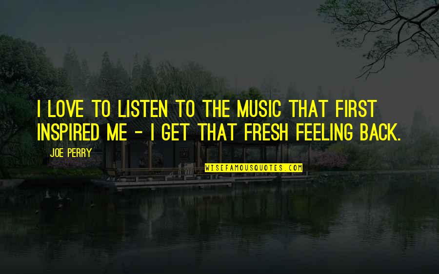 Entiendo Translation Quotes By Joe Perry: I love to listen to the music that