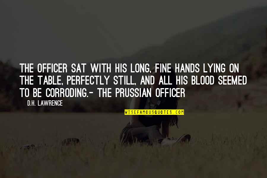 Entierro Tibetano Quotes By D.H. Lawrence: The officer sat with his long, fine hands Entierro Tibetano Quotes By D.H. Lawrence: The officer sat with his long, fine hands
