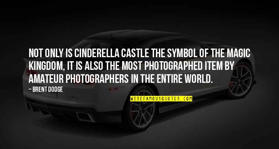 Entire World Quotes By Brent Dodge: Not only is Cinderella Castle the symbol of