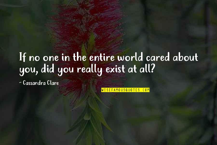 Entire World Quotes By Cassandra Clare: If no one in the entire world cared