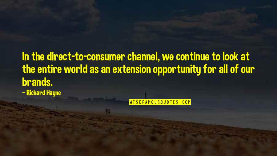 Entire World Quotes By Richard Hayne: In the direct-to-consumer channel, we continue to look