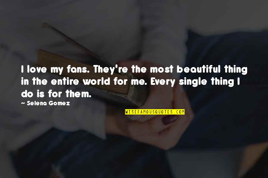 Entire World Quotes By Selena Gomez: I love my fans. They're the most beautiful