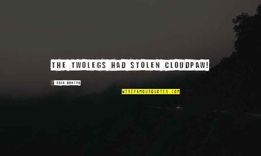 Entitled Brat Quotes By Erin Hunter: The Twolegs had stolen Cloudpaw! Entitled Brat Quotes By Erin Hunter: The Twolegs had stolen Cloudpaw!
