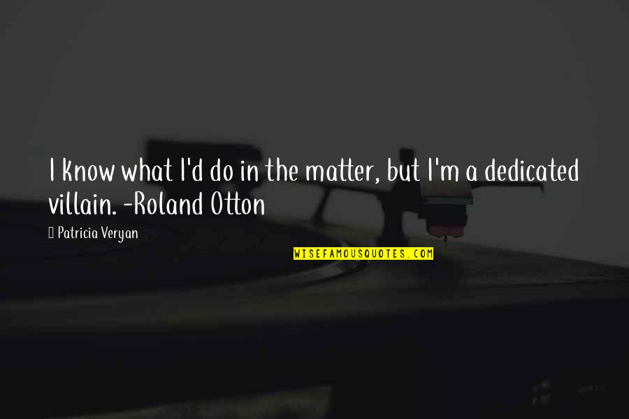 Entitled Brats Quotes By Patricia Veryan: I know what I'd do in the matter,