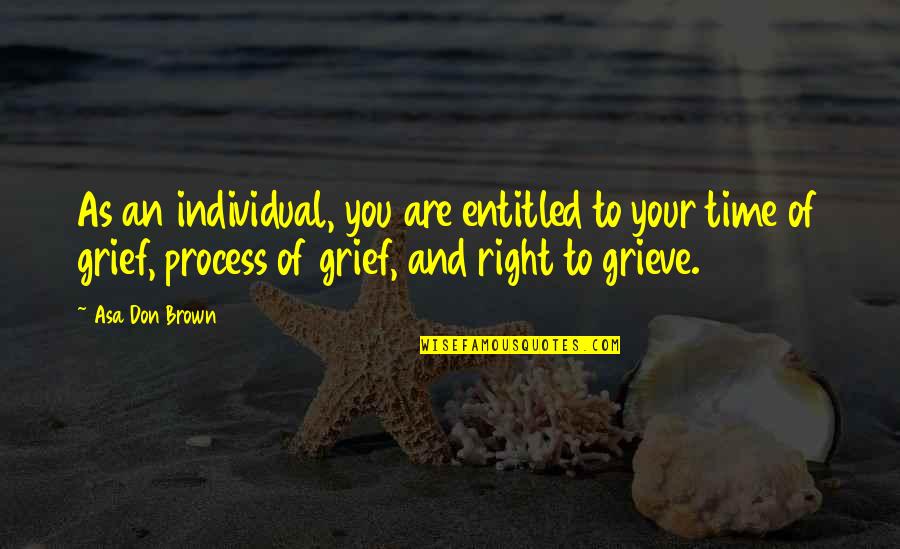 Entitled Child Quotes By Asa Don Brown: As an individual, you are entitled to your