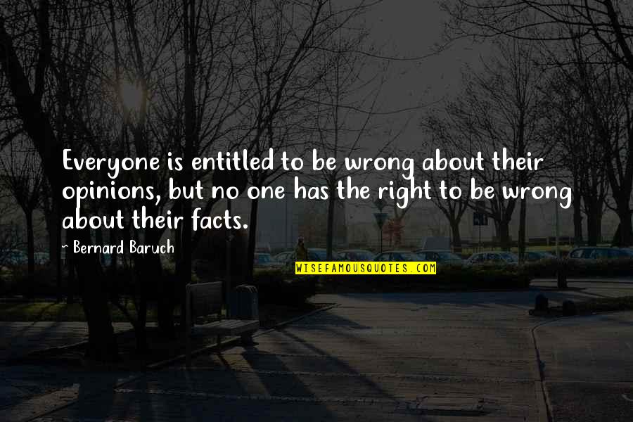 Entitled Opinion Quotes By Bernard Baruch: Everyone is entitled to be wrong about their