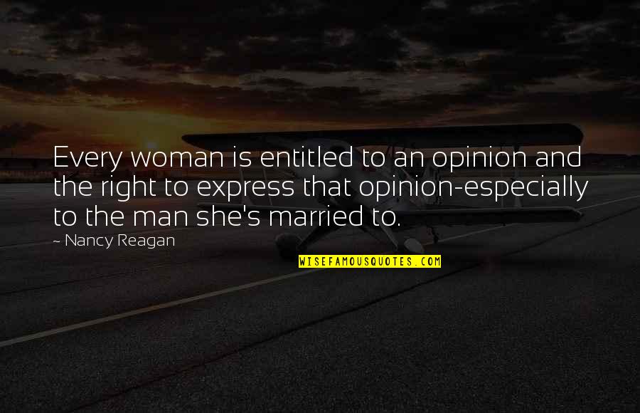 Entitled Opinion Quotes By Nancy Reagan: Every woman is entitled to an opinion and