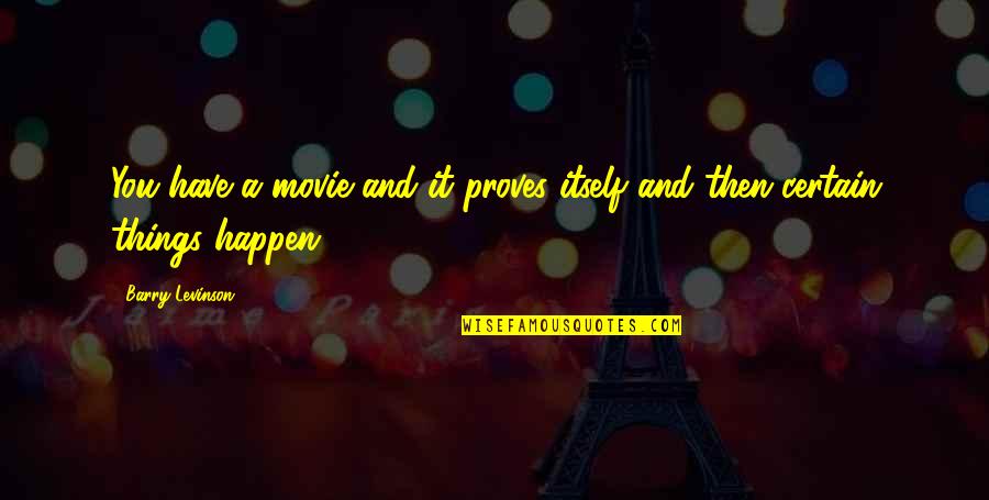 Entitled To Opinion Quotes By Barry Levinson: You have a movie and it proves itself