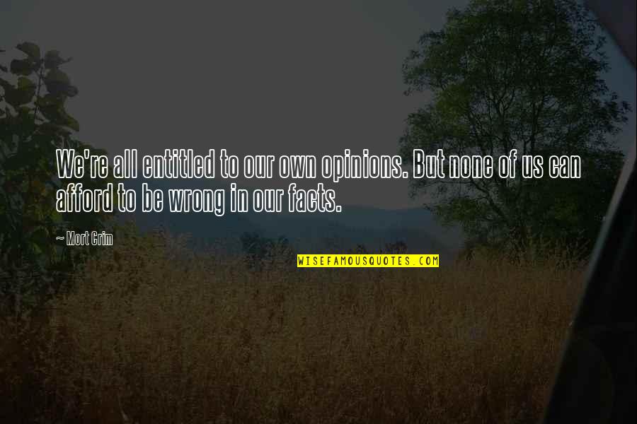Entitled To Opinion Quotes By Mort Crim: We're all entitled to our own opinions. But